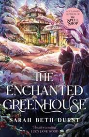 The Enchanted Greenhouse - Sarah Beth Durst, Pan Macmillan 1