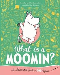 What is a Moomin An Illustrated Guide in 100 Objects - Tove Jansson, Pan Macmillan 1