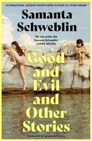 Good and Evil and Other Stories - Samanta Schweblin, Pan Macmillan