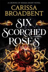 Six Scorched Roses - Carissa Broadbent, Pan Macmillan