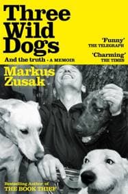 Three Wild Dogs (and the truth) - Markus Zusak, Pan Macmillan 1