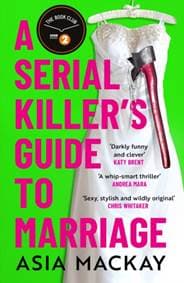 A Serial Killers Guide to Marriage - Asia Mackay, Headline Publishing Group