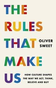 The Rules That Make Us: How Culture Shapes the Way We Act, Think, Believe and Buy - Oliver Sweet, Headline Publishing Group 1