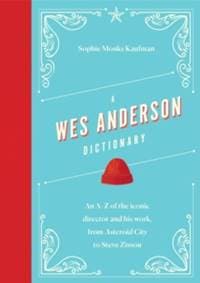 A Wes Anderson Dictionary - Sophie Monks Kaufman, Headline Publishing Group