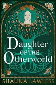 Daughter of the Otherworld - Shauna Lawless, Bloomsbury Publishing (UK)