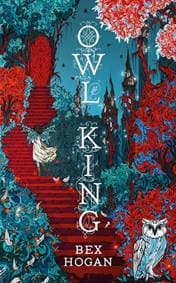 Owl King - Bex Hogan, Bloomsbury Publishing (UK)