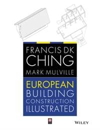 European Building Construction Illustrated - Francis D. K. (University of Washington, Seattle, WA) Ching, Mark (University of Greenwich, UK) Mulville, John Wiley & Sons Inc