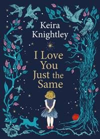 I Love You Just the Same - Keira Knightley, Simon & Schuster Ltd