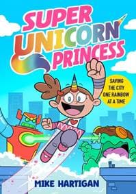 Super Unicorn Princess - Mike Hartigan, Simon & Schuster Ltd 1