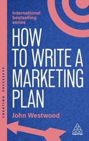 How to Write a Marketing Plan - John Westwood, Kogan Page Ltd