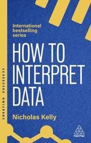 How to Interpret Data - Nicholas Kelly, Kogan Page Ltd