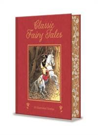 Classic Fairy Tales - Hans Christian Andersen, Jacob Grimm, Wilhelm Grimm, J. M. Barrie, Arcturus Publishing Ltd