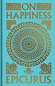 On Happiness - Epicurus, Arcturus Publishing Ltd 1