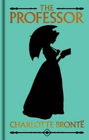 The Professor - Charlotte Brontë, Arcturus Publishing Ltd