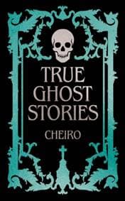 True Ghost Stories - Cheiro, Arcturus Publishing Ltd