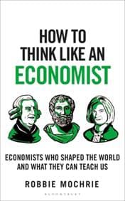 How to Think Like an Economist - Robbie Mochrie, Bloomsbury Publishing PLC 1