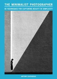 The Minimalist Photographer - Antony Zacharias, Orion Publishing Co 1