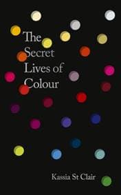 Secret Lives of Colour - Kassia St Clair, John Murray Press 1