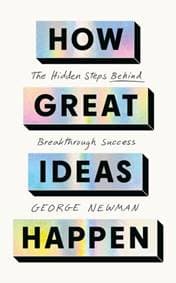 How Great Ideas Happen - George Newman, John Murray Press 1