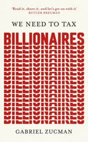 We Need to Tax Billionaires - Gabriel Zucman, Basic Books