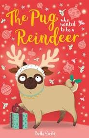 The Pug who wanted to be a Reindeer - Bella Swift, Hachette Children's Group 1