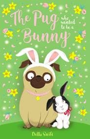 The Pug who wanted to be a Bunny - Bella Swift, Hachette Children's Group 1