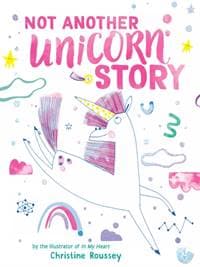 Not Another Unicorn Story - Christine Roussey, Abrams