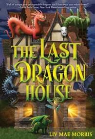 The Last Dragon House - Olivia Mae Morris, Abrams