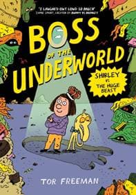 Boss of the Underworld: Shirley vs the Huge Beast - Tor Freeman, Hachette Children's Group 1