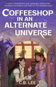 Coffeeshop in an Alternate Universe - C.B. Lee, Hot Key Books 1