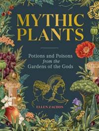 Mythic Plants - Ellen Zachos, Workman Publishing 1