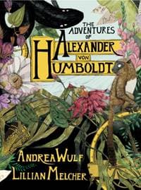 The Adventures of Alexander Von Humboldt - Andrea Wulf, Pantheon 1