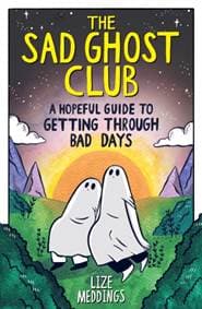 The Sad Ghost Club: A Hopeful Guide to Getting Through Bad Days - Lize Meddings, Hachette Children's Group 1