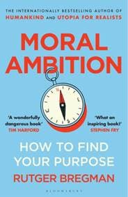 Moral Ambition - Rutger Bregman, Bloomsbury Publishing PLC 1