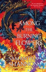 Among the Burning Flowers - Samantha Shannon, Bloomsbury Publishing (UK)