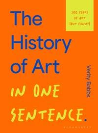The History of Art in One Sentence - Verity Babbs, Bloomsbury Publishing PLC 1