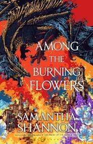 Among the Burning Flowers - Samantha Shannon, Bloomsbury Publishing