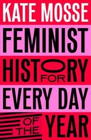 Feminist History for Every Day of the Year - Kate Mosse, Pan Macmillan 1