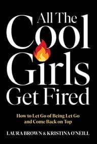 All the Cool Girls Get Fired - Laura Brown, Kristina O'Neill, Ebury Publishing