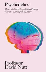 Psychedelics - Professor David Nutt, Hodder & Stoughton 1