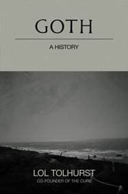 Goth: A History - Lol Tolhurst, Quercus Publishing
