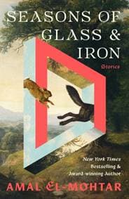 Seasons of Glass and Iron: Stories - Amal El-Mohtar, Quercus Publishing 1