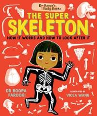 Dr Roopa's Body Books: The Super Skeleton - Dr Roopa Farooki, Walker Books Ltd 1