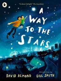 A Way to the Stars - David Almond, Walker Books Ltd
