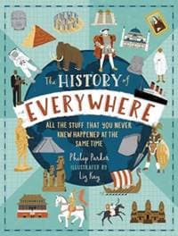 The History of Everywhere: All the Stuff That You Never Knew Happened at the Same Time - Philip Parker, Walker Books Ltd