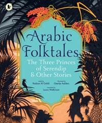 Arabic Folktales: The Three Princes of Serendip and Other Stories - Rodaan Al Galidi, Walker Books Ltd 1