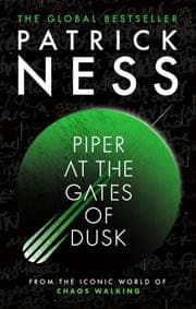 Piper at the Gates of Dusk - Patrick Ness, Walker Books Ltd 1