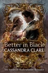 Better in Black - Cassandra Clare, Walker Books 1