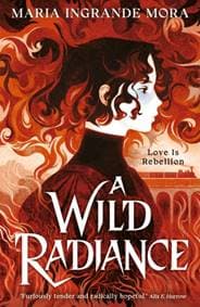 A Wild Radiance - Maria Ingrande Mora, Walker Books Ltd