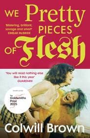 We Pretty Pieces of Flesh - Colwill Brown, Vintage Publishing